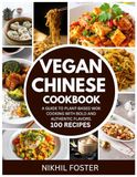 Vegan Chinese Cookbook: A Guide to Plant-Based Wok Cooking with Bold and Authentic Flavors