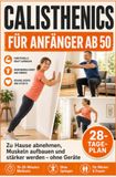 Kampfsport / Calisthenics für Anfänger ab 50: Zu Hause abnehmen, Muskeln aufbauen und stärker werden – ohne Geräte. Mit 28-Tage-Plan, ... Übungen ohne Geräte, Springen und Studio.: 1