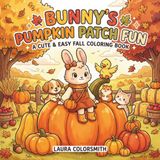 Bunny's Pumpkin Patch Fun - A Cute and Easy Fall Coloring Book
