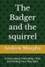 The Badger and the squirrel: A Story About Friendship, Time and Finding Your Way Back