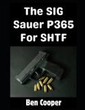 The Shtf Guns The SIG Sauer P365 For SHTF