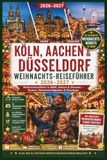 Köln, Aachen & Düsseldorf Weihnachts-Reiseführer 2026–2027