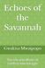Echoes of the Savannah: The Life and Works of Godfrey Mwakikagile