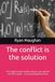 The conflict is the solution: The single law that explains physics, god, good & evil, life & death — And everything that exists
