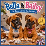 Bella and Bailey: The Boxer Sisters' Big Mischief: A Fun Children's Book About Two Dogs Who Have A Lot of Fun Adventures