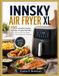 INNSKY AIR FRYER XL: 150 recettes faciles, rapides et gourmandes pour réussir tous vos repas avec votre Innsky Air Fryer XL