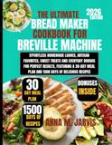 THE Breville THE ULTIMATE BREAD MAKER COOKBOOK FOR BREVILLE MACHINE 2026