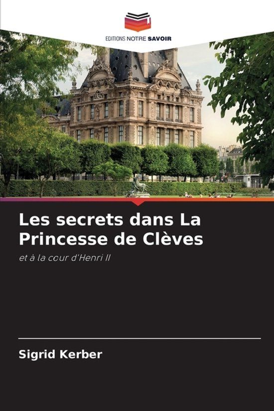 Les Editions Notre Savoir Les secrets dans La Princesse de Clèves