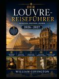 DER LOUVRE-REISEFÜHRER 2026 - 2027