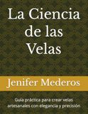 La Ciencia de las Velas: Guía práctica para crear velas artesanales con elegancia y precisión