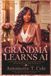 GRANDMA LEARNS AI: REINVENTION, FAITH, AND THE POWER OF NEVER STOPPING TO LEARN