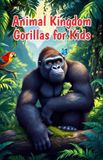Animal Kingdom Gorillas for Kids: Silverbacks, Baby Gorillas, Family Life, Rainforest Habitats, and Conservation of Endangered Apes: 9