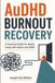 AuDHD Burnout Recovery: A Practical Guide for Adults Living with Autism and ADHD