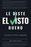Le diste el visto bueno: La IA actúa. Tú firmas. Tú respondes. 9798177227528