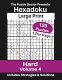 The Puzzle Doctor Presents Hard Hexadoku Volume 4: 120 Large Print 16x16 Sudoku Logic Puzzles