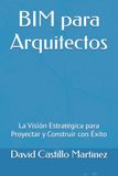 BIM para Arquitectos: La Visión Estratégica para Proyectar y Construir con Éxito