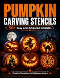 Pumpkin Carving Stencils: Easy and Advanced Jack-o’-Lantern Patterns for Creative Halloween Porch Decor | 50+ Spooky & Scary Templates, DIY Projects, and Fall Crafts