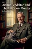 Arthur Pendelton Arthur Pendelton and the Cat Show Murder: 1