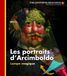 Les Arcimboldo Les portraits d'Arcimboldo