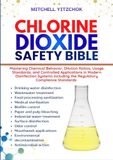 CHLORINE DIOXIDE SAFETY BIBLE: Mastering Chemical Behavior, Dilution Ratios, Usage Standards, and Controlled Applications in Modern Disinfection Systems including the Regulatory Compliance Standards