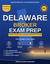 Delaware Real Estate Broker Exam Prep: The Step-by-Step Study Guide to Pass Your Delaware Broker Exam on the First Try, With Practice Tests, Broker Math, and Broker Law Made Easy