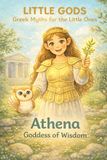 Little Gods: Athena - Goddess of Wisdom (A Greek Mythology Book for Ages 0–5)