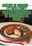 Saveurs de Hongrie - Les Meilleures Recettes Hongroises de Tradition et de Coeur