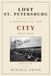 Lost St. Petersburg: A Portrait of the City That Was