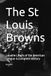 The St Louis Browns: Lovable Losers of the American League-A Complete History