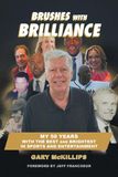 Brushes with Brilliance: My 50 Years with the Best and Brightest in Sports and Entertainment