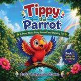 Tippy Independently Published Tippy the Parrot: A Story About Being Yourself and Standing Tall Paperback