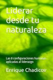 Liderar desde tu naturaleza: Las 8 configuraciones humanas aplicadas al liderazgo