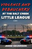 Violence Salt Creek Little League Violence and Debauchery