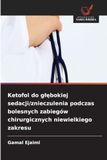 Ketofol do głębokiej sedacji/znieczulenia podczas bolesnych zabiegów chirurgicznych niewielkiego zakresu