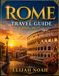 ROME TRAVEL GUIDE 2026 2027