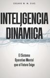 Inteligencia Dinámica: El Sistema Operativo Mental que el Futuro Exige Paperback