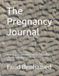 The Pregnancy Journal: Week-by-Week Guided Memory Book — Record Your Body, Your Baby, and Yourself From Conception to Birth