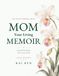 Mom, Your Living Memoir — A Quiet Fragrance: A Guided Memory Book