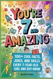 You're 7 and amazing: 100+ Cool Facts, Jokes, and Skills Every 7-Year-Old Girl and Boy Should Know