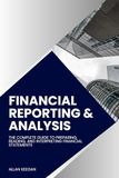 Financial Reporting & Analysis: The Complete Guide to Preparing, Reading, and Interpreting Financial Statements