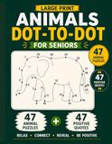 Dot to Dot Book for Seniors: Large Print Animals – 47 Easy Connect the Dot Puzzles with Positive Quotes
