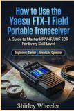 How Yaesu FTX-1 Field Portable Transceiver: A Guide to master HF/VHF/UHF SDR For Every Skill Level