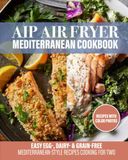 AIP Air Fryer Mediterranean Cookbook for Seniors
