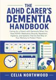 `The ADHD Carer's Dementia Handbook: Caring for a Parent with Dementia When You Have ADHD