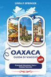 OAXACA GUIDA DI VIAGGIO 2026: Principali Attrazioni, Tour e Gemme Nascoste