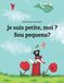 Je suis petite, moi ? Sou pequena?: Un livre d'images pour les enfants (Edition bilingue français-portugais brésilien)