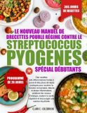 LE Independently Published Le Nouveau Manuel de Recettes Pour Le Régime Contre Le Streptococcus Pyogenes - Spécial Débutants Paperback