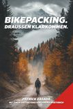 Bikepacking - Draußen klarkommen: Outdoor-Wissen für deine erste Tour und alles, was danach kommt