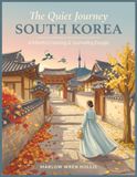 The Quiet Journey: South Korea: A Mindful Coloring Journal with Guided Prompts, Cultural Notes & Korean Phrases for Slow Travelers, Dreamers, and Anyone Who Loves the Art of Jeong
