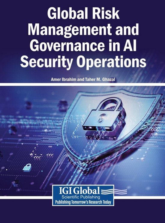 Global Igi Global Scientific Publishing Global Risk Management and Governance in AI Security Operations